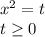x^{2} =t \\ 
t \geq 0