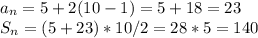 a_n=5+2(10-1) =5+18=23 \\
S_n = (5+ 23) * 10/2 = 28 * 5 = 140
