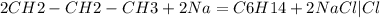 2CH2-CH2-CH3+2Na=C6H14+2NaCl
 |
 Cl