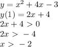 y=x^{2}+4x-3 \\ 
y(1)=2x+4\\
2x+4\ \textgreater \ 0\\
2x\ \textgreater \ -4\\
x\ \textgreater \ -2\\
