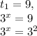 t_{1} =9,

3^{x}=9 


 3^{x} = 3^{2}