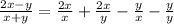 \frac{2x-y}{x+y} = \frac{2x}{x} + \frac{2x}{y} - \frac{y}{x} - \frac{y}{y} 
