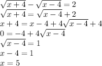 \sqrt{x+4}- \sqrt{x-4}=2 \\ \sqrt{x+4}=\sqrt{x-4}+2\\x+4=x-4+4 \sqrt{x-4} +4\\0=-4+4 \sqrt{x-4} \\ \sqrt{x-4}=1\\x-4=1\\x=5
