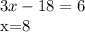 3x-18=6

x=8