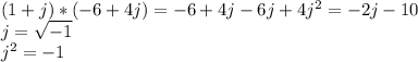 (1+j)*(-6+4j)=-6+4j-6j+4j^{2}=-2j-10 \\
j=\sqrt{-1} \\j^{2}=-1