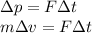 \Delta p=F\Delta t\\
m\Delta v=F\Delta t