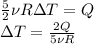 \frac{5}{2}\nu R\Delta T = Q \\
\Delta T = \frac{2Q}{5\nu R}