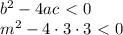 b^2 - 4ac\ \textless \ 0 \\ 
m^2 - 4 \cdot 3 \cdot 3 \ \textless \ 0 \\