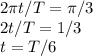 2\pi t/T = \pi/3\\
2t/T = 1/3\\
t = T/6