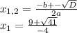 x_{1,2} = \frac{-b+- \sqrt{D} }{2a} \\ x_{1} = \frac{9+ \sqrt{41} }{-4} 


