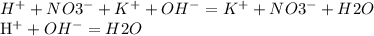H^{+} + NO3^{-} + K^{+} + OH^{-} = K^{+} + NO3^{-} + H2O

 H^{+} + OH^{-} = H2O
