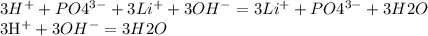 3H^{+} + PO4^{3-} + 3Li^{+} + 3OH^{-} = 3Li^{+} + PO4^{3-} + 3H2O

 3H^{+} + 3OH^{-} = 3H2O

