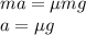 ma = \mu mg\\
a = \mu g