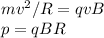 mv^2/R = qvB\\
p = qBR