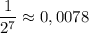 \dfrac{1}{2^7} \approx 0,0078