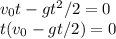 v_0t-gt^2/2 = 0\\
t(v_0-gt/2) = 0