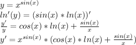 y=x^{sin(x)} \\ 
ln'(y)=(sin(x)*ln(x))' \\ 
 \frac{y'}{y}=cos(x)*ln(x)+\frac{sin(x)}{x} \\ 
y'=x^{sin(x)}*(cos(x)*ln(x)+\frac{sin(x)}{x})