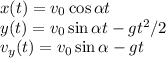 x(t)= v_0\cos\alpha t\\
y(t)= v_0\sin\alpha t-gt^2/2\\
v_y(t) = v_0\sin\alpha-gt