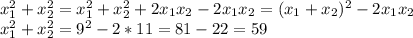 x_1^2+x_2^2=x_1^2+x_2^2+2x_1x_2-2x_1x_2=(x_1+x_2)^2-2x_1x_2 \\
x_1^2+x_2^2=9^2-2*11=81-22=59