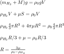 (m_{H_2} + M)g = \rho_0 g V\\\\
\rho_{H_2}V+\mu S = \rho_0 V\\\\
\rho_{H_2}\frac{4}{3}\pi R^3 + 4\pi\mu R^2 = \rho_0\frac{4}{3}\pi R^3\\\\
\rho_{H_2}R/3 + \mu = \rho_0R/3\\\\
R = \frac{3\mu}{\rho_0 - \rho_{H_2}}