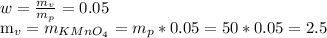 w = \frac{m_v}{m_p} = 0.05

m_v = m_{KMnO_4} = m_p*0.05 = 50*0.05 = 2.5