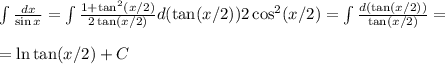 \int\frac{dx}{\sin x} = \int\frac{1+\tan^2(x/2)}{2\tan(x/2)}d(\tan(x/2))2\cos^2(x/2) = \int\frac{d(\tan(x/2))}{\tan(x/2)} = \\\\
=\ln\tan(x/2)+C