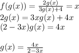 f(g(x)) = \frac{2g(x)}{3g(x)+4} = x\\
2g(x) = 3xg(x)+4x\\
(2-3x)g(x) = 4x\\\\
g(x) = \frac{4x}{2-3x}