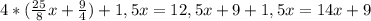 4*( \frac{25}{8} x+ \frac{9}{4} )+ 1,5x =12,5x+
9+1,5x=14x+9