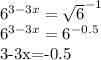 6^{3-3x} = \sqrt{6} ^{-1} 

 6^{3-3x} = 6^{-0.5} 

3-3x=-0.5
