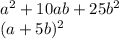 a^2+10ab+25b^2 \\ 
(a+5b)^2