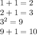 1+1=2\\
2+1=3\\
3^{2}=9\\
9+1=10
