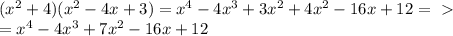 ( x^{2} +4)( x^{2} - 4x+3) = x^4-4x^3+3x^2+4x^2-16x+12 =\ \textgreater \ \\ 
= x^4 -4x^3+7x^2-16x+12