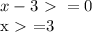 x-3\ \textgreater \ =0

x\ \textgreater \ =3