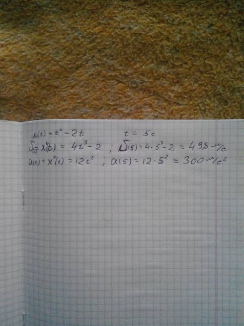 Материальная точка движется по закону x(t)=t^4 - 2t. найти скорость и ускорение в момент времени t=5