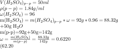 V(H_{2}SO_{4})_{p-p}=50ml

\rho(p-p)=1.84g/ml

\omega(H_{2}SO_{4})=96%(0.96<img src=