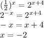 (\frac{1}{2})^x=2^{x+4}\\2^{-x}=2^{x+4}\\-x=x+4\\x=-2