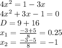 4x^2 = 1 -3x\\
4x^2 + 3x -1 = 0\\
D = 9 + 16\\
x_1 = \frac{-3 + 5}{8} = 0.25\\
x_2 = \frac{-3-5}{8} = -1