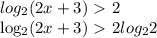 log_{2}(2x+3)\ \textgreater \ 2 

log_{2}(2x+3)\ \textgreater \ 2log_{2}2


