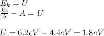 E_k = U\\
\frac{hc}{\lambda}-A = U\\\\
U = 6.2 eV - 4.4 eV =1.8 eV