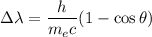 \displaystyle
\Delta\lambda = \frac{h}{m_ec}(1-\cos\theta)