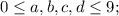 0 \leq a, b, c, d \leq 9;
