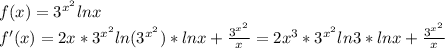f(x)=3^{x^{2}}lnx
\\f'(x)=2x*3^{x^2}ln(3^{x^2})*lnx+\frac{3^{x^2}}{x}=2x^3*3^{x^2}ln3*lnx+\frac{3^{x^2}}{x}