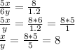 \frac{5x}{6y} = \frac{8}{1.2} \\
 \frac{5x}{y} = \frac{8*6}{1.2} = \frac{8*5}{1} \\
 \frac{x}{y} = \frac{8*5}{5} =8