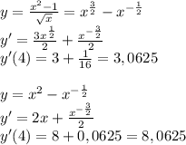 y = \frac{x^2-1}{ \sqrt{x} } =x^{ \frac{3}{2} }-x^{- \frac{1}{2} }\\
y' = \frac{3x^{ \frac{1}{2}} }{2} + \frac{x^{- \frac{3}{2}} }{2} \\
y'(4) = 3+ \frac{1}{16} =3,0625\\
\\
y = x^2-x^{- \frac{1}{2} }\\
y'=2x+\frac{x^{- \frac{3}{2}} }{2}\\
y'(4)=8+0,0625=8,0625