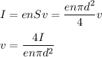 \displaystyle
I = enSv = \frac{en\pi d^2}{4}v\\\\
v = \frac{4I}{en\pi d^2}