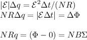\displaystyle
|\mathcal{E}|\Delta q = \mathcal{E}^2\Delta t/(NR) \\
NR\Delta q = |\mathcal{E}\Delta t| = \Delta \Phi\\\\
NR q = (\Phi-0) = NB\Sigma