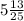 5 \frac{13}{25} 
