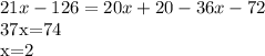 21x-126=20x+20-36x-72

37x=74

x=2