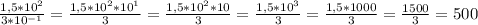 \frac{1,5*10^2}{3*10^{-1}} = \frac{1,5*10^2*10^1}{3} = \frac{1,5*10^2*10}{3} = \frac{1,5*10^3}{3} = \frac{1,5*1000}{3} = \frac{1500}{3} =500