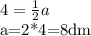 4= \frac{1}2} a

a=2*4=8dm